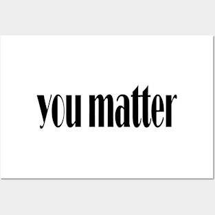 you matter Posters and Art